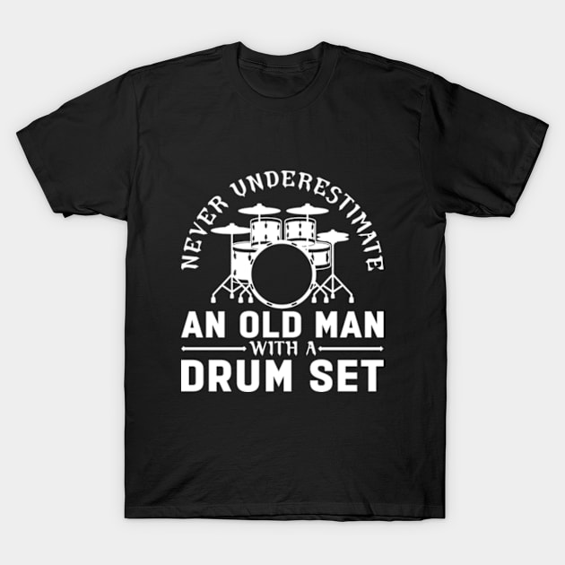 Never Underestimate An Old Man With A Drum Set T-Shirt by RiseInspired